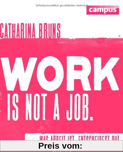 work is not a job (pinke Ausgabe): Was Arbeit ist, entscheidest du!